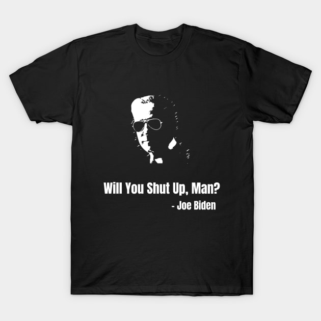 Will You Shut Up Man?, Presidential Debate, Funny Pro Joe Biden Shirt, Biden Harris 2020, Funny Election, Anti-Trump, political, democrat vote 2020 T-Shirt by The Mellow Cats Studio